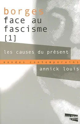 1, Les causes du présent, Borges face au fascisme