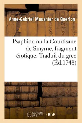 Psaphion ou la Courtisane de Smyrne, fragment érotique. Traduit du grec