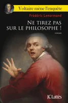 Voltaire mène l'enquête / Ne tirez pas sur le philosophe ! : roman