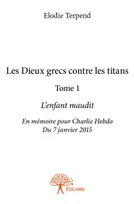 1, Les Dieux grecs contre les titans l’enfant maudit, Tome 1  L’enfant maudit  En mémoire pour Charlie Hebdo Du 7 janvier 2015