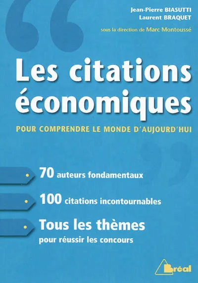 Livres Économie-Droit-Gestion Sciences Economiques Citations économiques pour comprendre le monde Jean-Pierre Biasutti, Laurent Braquet
