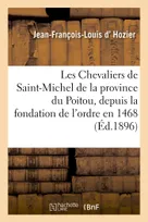 Les Chevaliers de Saint-Michel de la province du Poitou, depuis la fondation de l'ordre en 1468