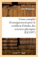 Cours complet d'enseignement pour le certificat d'études des sciences physiques (Éd.1897)