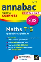 Annales Annabac 2013 Maths Tle S Spécifique & spécialité, Sujets et corrigés du bac - Terminale S