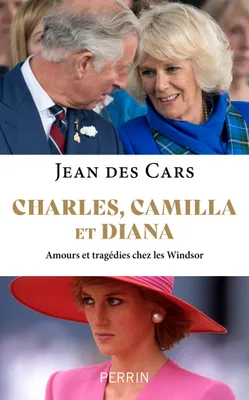 Charles, Camilla et Diana, Amours et tragédies chez les Windsor