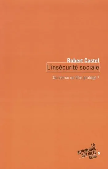 Livres Sciences Humaines et Sociales Sciences sociales L'Insécurité sociale. Qu'est-ce qu'être protégé ?, qu'est-ce qu'être protégé ? Robert Castel