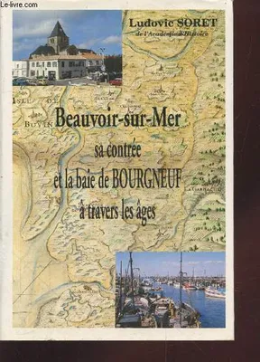 Beauvoir-sur-Mer : Sa contrée et la baie de Bourgneuf à travers les âges.