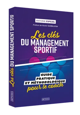 Les clefs du management sportif, Guide pratique et méthodologique pour le coach
