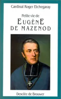 Petite Vie de Eugène Mazenod, 1782-1861