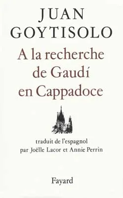 Livres Littérature et Essais littéraires Romans contemporains Etranger A la recherche de Gaudí en Cappadoce Juan Goytisolo