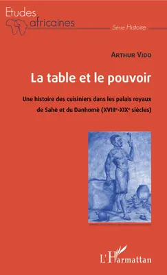 La table et le pouvoir, Une histoire des cuisiniers dans les palais royaux de sahè et du danhomè, xviiie-xixe siècles
