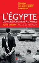 L'Egypte d'une révolution à l'autre, Mémoires d'un citoyen engagé sous Nasser, Sadate et Moubarak