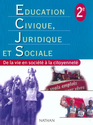 Education civique juridique et sociale Seconde, de la vie en société à la citoyenneté