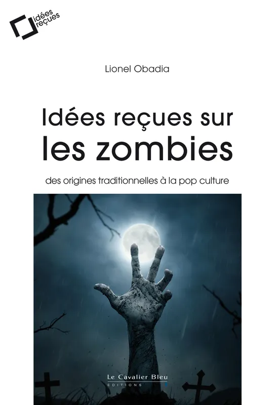 Idées reçues sur les zombies, Des origines traditionnelles à la pop culture Lionel Obadia
