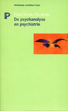 De psychanalyse en psychiatre, études psychopathologiques, travaux réunis