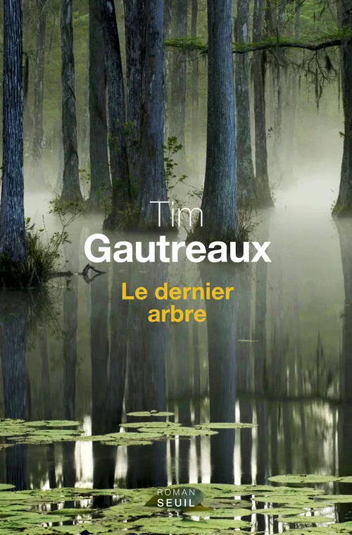 Livres Littérature et Essais littéraires Romans contemporains Etranger Le dernier arbre Tim Gautreaux