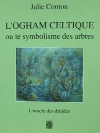 L'Ogham Celtique ou le symbolisme des arbres, l'oracle des druides