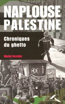 Naplouse, Palestine : chroniques du ghetto, chroniques du ghetto