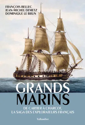 Grands marins, De Cartier à Charcot, la saga des explorateurs français