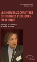 Les nouveaux chantiers de finances publiques en Afrique, Mélanges en l'honneur de Michel Bouvier