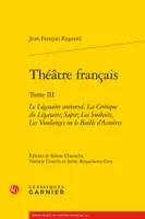 3, Théâtre français, Le Légataire universel, La Critique du Légataire, Sapor, Les Souhaits, Les Vendanges ou le Bailli d'Asnières