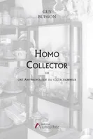 Homo Collector, Une anthropologie du collectionneur