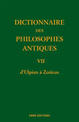 Dictionnaire des philosophes antiques., 7, Dictionnaire des philosophes antiques VII d'Ulpien à Zoticus