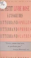 Le petit livre rose, À l'usage des Mitterrandophiles Mitterrandophobes, Mitterrandolâtres