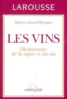 VINS : DICTIONNAIRE DE LA VIGNE ET DU VIN (LES)