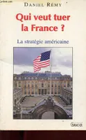 Qui veut tuer la France ? - la stratégie américaine, la stratégie américaine
