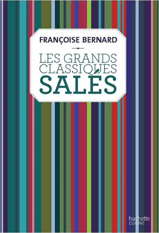 Livres Loisirs Gastronomie Cuisine Les grands classiques salés Françoise Bernard