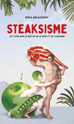 Steaksisme, En finir avec le mythe de la végé et du viandard