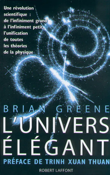 Livres Sciences et Techniques Essais scientifiques L'univers élégant, une révolution scientifique, de l'infiniment grand à l'infiniment petit, l'unification de toutes les théories de la physique Brian Greene