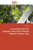 La connaissance du singulier chez Saint Thomas d'Aquin et Duns Scot