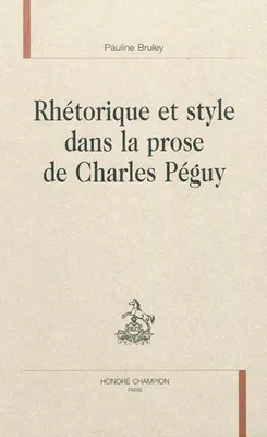 Rhétorique et style dans la prose de Charles Péguy