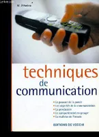 Techniques de communication - Le pouvoir de la parole, Les objectifs de la communication, la persuasion , le comportement en groupe, la maîtrise de l'écoute