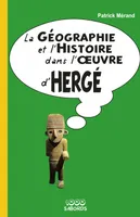 La géographie et l'histoire dans l'uvre d'Hergé