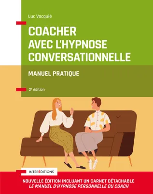 Coacher avec l'hypnose conversationnelle - 2e éd., Manuel pratique