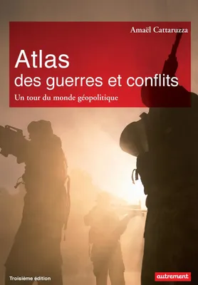 Atlas des guerres et des conflits. Un tour du monde géopolitique