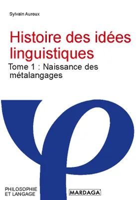 Histoire des idées linguistiques, Tome 1 : Naissance des métalangages