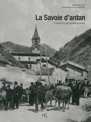 La Savoie d'antan, la Savoie à travers la carte postale ancienne