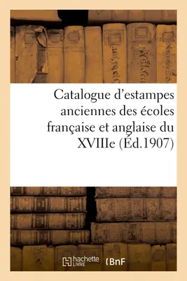 Catalogue d'estampes anciennes des écoles française et anglaise du XVIIIe