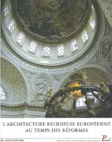 L'Architecture religieuse européenne au temps des Réformes., Héritage de la Renaissance et nouvelles problématiques.