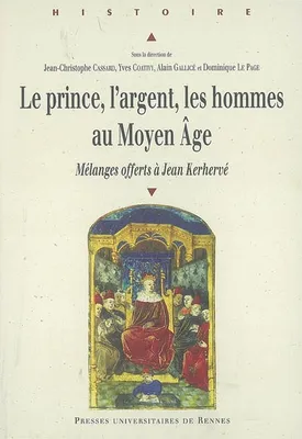 Le Prince, l'argent, les hommes au Moyen âge, Mélanges offerts à Jean Kerhervé