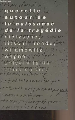 Querelle autour de la Naissance de la Tragédie, Nietzsche, Ritschl, Wilamowitz, Wagner