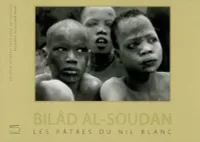 Bilâd Al-Soudan - Les Pâtres Du Nil Blanc, les pâtres du Nil Blanc