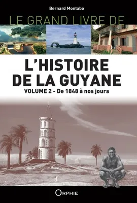 2, Le grand livre de l'histoire de la Guyane, De 1848 à nos jours