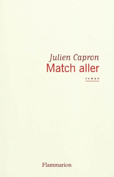 Livres Littérature et Essais littéraires Romans contemporains Francophones Match aller Julien Capron