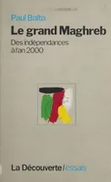 Le Grand Maghreb, Des indépendances à l'an 2000
