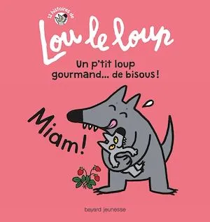 Lou le loup, Tome 03, Lou le loup Un p'tit loup gourmand... de bisous ! Murielle Szac, Marie-Hélène Delval, HERVE SECHER